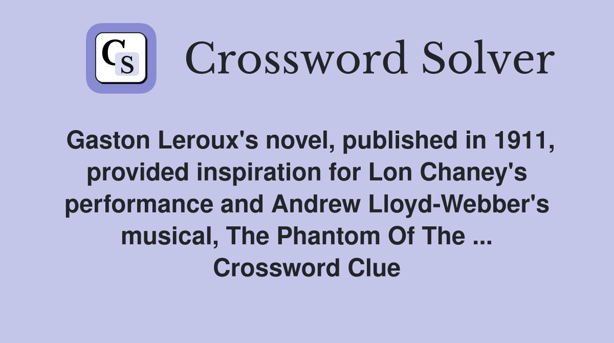 Gaston Leroux's novel, published in 1911, provided inspiration for Lon